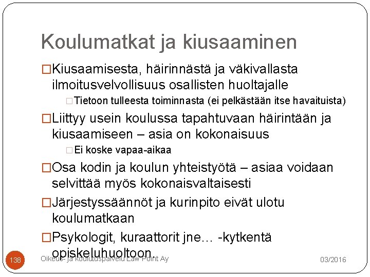 Koulumatkat ja kiusaaminen �Kiusaamisesta, häirinnästä ja väkivallasta ilmoitusvelvollisuus osallisten huoltajalle �Tietoon tulleesta toiminnasta (ei Koulumatkat ja kiusaaminen �Kiusaamisesta, häirinnästä ja väkivallasta ilmoitusvelvollisuus osallisten huoltajalle �Tietoon tulleesta toiminnasta (ei