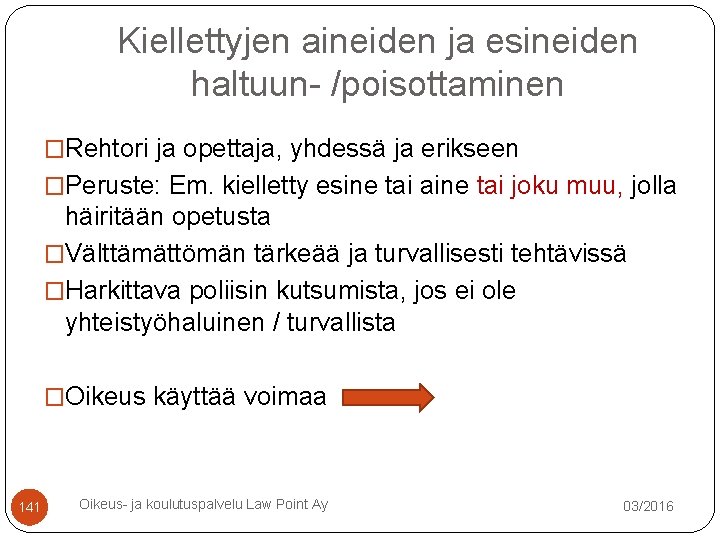 Kiellettyjen aineiden ja esineiden haltuun- /poisottaminen �Rehtori ja opettaja, yhdessä ja erikseen �Peruste: Em. Kiellettyjen aineiden ja esineiden haltuun- /poisottaminen �Rehtori ja opettaja, yhdessä ja erikseen �Peruste: Em.