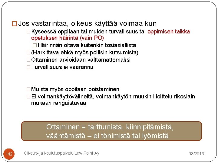 � Jos vastarintaa, oikeus käyttää voimaa kun � Kyseessä oppilaan tai muiden turvallisuus tai � Jos vastarintaa, oikeus käyttää voimaa kun � Kyseessä oppilaan tai muiden turvallisuus tai