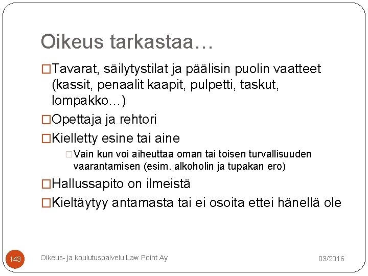 Oikeus tarkastaa… �Tavarat, säilytystilat ja päälisin puolin vaatteet (kassit, penaalit kaapit, pulpetti, taskut, lompakko…) Oikeus tarkastaa… �Tavarat, säilytystilat ja päälisin puolin vaatteet (kassit, penaalit kaapit, pulpetti, taskut, lompakko…)