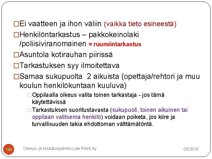 �Ei vaatteen ja ihon väliin (vaikka tieto esineestä) �Henkilöntarkastus – pakkokeinolaki /poliisiviranomainen = ruumiintarkastus �Ei vaatteen ja ihon väliin (vaikka tieto esineestä) �Henkilöntarkastus – pakkokeinolaki /poliisiviranomainen = ruumiintarkastus