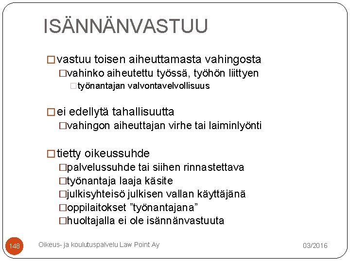 ISÄNNÄNVASTUU � vastuu toisen aiheuttamasta vahingosta �vahinko aiheutettu työssä, työhön liittyen � työnantajan valvontavelvollisuus ISÄNNÄNVASTUU � vastuu toisen aiheuttamasta vahingosta �vahinko aiheutettu työssä, työhön liittyen � työnantajan valvontavelvollisuus
