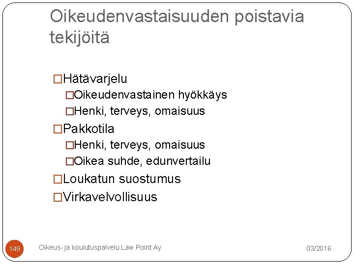 Oikeudenvastaisuuden poistavia tekijöitä �Hätävarjelu �Oikeudenvastainen hyökkäys �Henki, terveys, omaisuus �Pakkotila �Henki, terveys, omaisuus �Oikea Oikeudenvastaisuuden poistavia tekijöitä �Hätävarjelu �Oikeudenvastainen hyökkäys �Henki, terveys, omaisuus �Pakkotila �Henki, terveys, omaisuus �Oikea