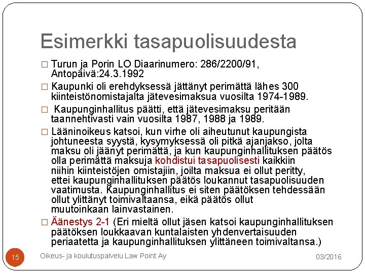 Esimerkki tasapuolisuudesta � Turun ja Porin LO Diaarinumero: 286/2200/91, Antopäivä: 24. 3. 1992 � Esimerkki tasapuolisuudesta � Turun ja Porin LO Diaarinumero: 286/2200/91, Antopäivä: 24. 3. 1992 �