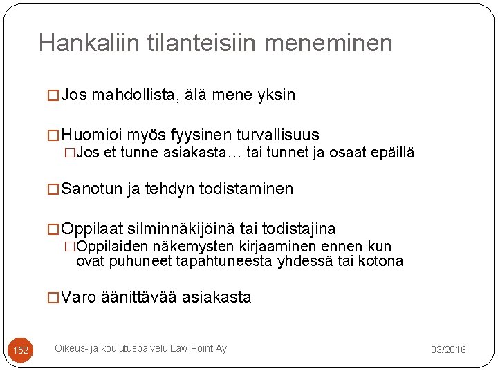 Hankaliin tilanteisiin meneminen � Jos mahdollista, älä mene yksin � Huomioi myös fyysinen turvallisuus Hankaliin tilanteisiin meneminen � Jos mahdollista, älä mene yksin � Huomioi myös fyysinen turvallisuus