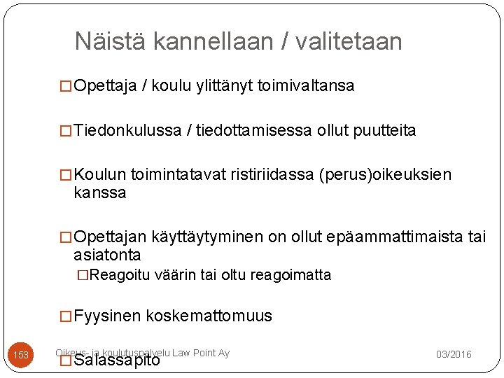Näistä kannellaan / valitetaan � Opettaja / koulu ylittänyt toimivaltansa � Tiedonkulussa / tiedottamisessa Näistä kannellaan / valitetaan � Opettaja / koulu ylittänyt toimivaltansa � Tiedonkulussa / tiedottamisessa