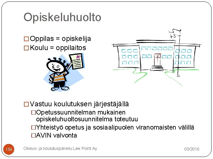 Opiskeluhuolto � Oppilas = opiskelija � Koulu = oppilaitos � Vastuu koulutuksen järjestäjällä �Opetussuunnitelman Opiskeluhuolto � Oppilas = opiskelija � Koulu = oppilaitos � Vastuu koulutuksen järjestäjällä �Opetussuunnitelman