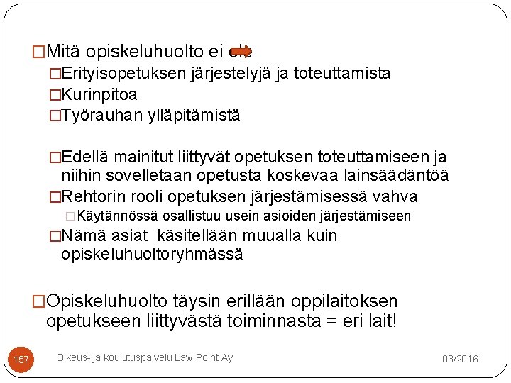 �Mitä opiskeluhuolto ei ole �Erityisopetuksen järjestelyjä ja toteuttamista �Kurinpitoa �Työrauhan ylläpitämistä �Edellä mainitut liittyvät �Mitä opiskeluhuolto ei ole �Erityisopetuksen järjestelyjä ja toteuttamista �Kurinpitoa �Työrauhan ylläpitämistä �Edellä mainitut liittyvät
