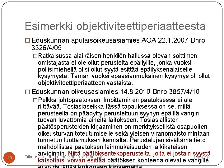 Esimerkki objektiviteettiperiaatteesta � Eduskunnan apulaisoikeusasiamies AOA 22. 1. 2007 Dnro 3326/4/05 �Ratkaisussa alaikäisen henkilön Esimerkki objektiviteettiperiaatteesta � Eduskunnan apulaisoikeusasiamies AOA 22. 1. 2007 Dnro 3326/4/05 �Ratkaisussa alaikäisen henkilön
