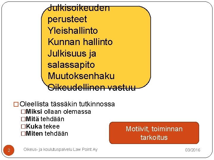 Julkisoikeuden perusteet Yleishallinto Kunnan hallinto Julkisuus ja salassapito Muutoksenhaku Oikeudellinen vastuu � Oleellista tässäkin Julkisoikeuden perusteet Yleishallinto Kunnan hallinto Julkisuus ja salassapito Muutoksenhaku Oikeudellinen vastuu � Oleellista tässäkin