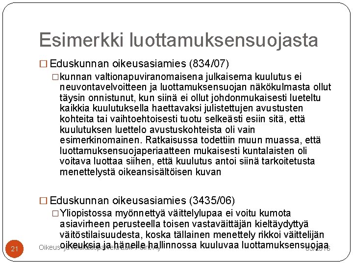 Esimerkki luottamuksensuojasta � Eduskunnan oikeusasiamies (834/07) �kunnan valtionapuviranomaisena julkaisema kuulutus ei neuvontavelvoitteen ja luottamuksensuojan Esimerkki luottamuksensuojasta � Eduskunnan oikeusasiamies (834/07) �kunnan valtionapuviranomaisena julkaisema kuulutus ei neuvontavelvoitteen ja luottamuksensuojan