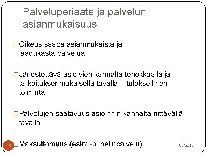 Palveluperiaate ja palvelun asianmukaisuus �Oikeus saada asianmukaista ja laadukasta palvelua �Järjestettävä asioivien kannalta tehokkaalla Palveluperiaate ja palvelun asianmukaisuus �Oikeus saada asianmukaista ja laadukasta palvelua �Järjestettävä asioivien kannalta tehokkaalla
