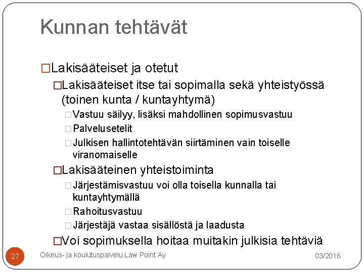 Kunnan tehtävät �Lakisääteiset ja otetut �Lakisääteiset itse tai sopimalla sekä yhteistyössä (toinen kunta / Kunnan tehtävät �Lakisääteiset ja otetut �Lakisääteiset itse tai sopimalla sekä yhteistyössä (toinen kunta /