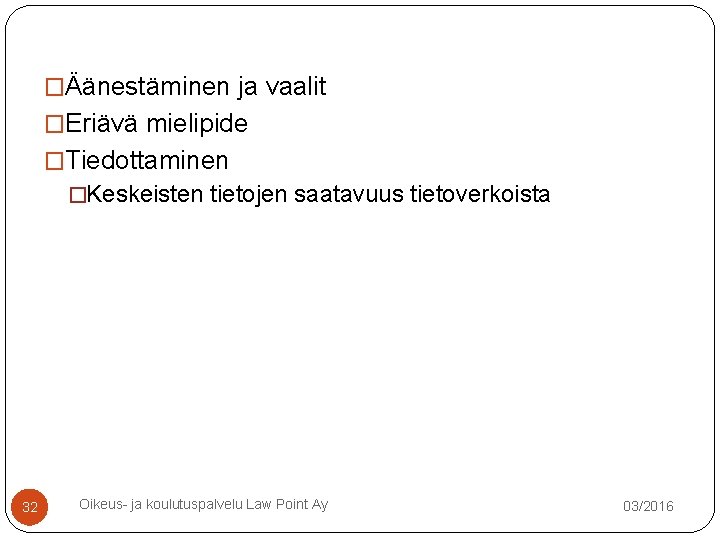 �Äänestäminen ja vaalit �Eriävä mielipide �Tiedottaminen �Keskeisten tietojen saatavuus tietoverkoista 32 Oikeus- ja koulutuspalvelu �Äänestäminen ja vaalit �Eriävä mielipide �Tiedottaminen �Keskeisten tietojen saatavuus tietoverkoista 32 Oikeus- ja koulutuspalvelu