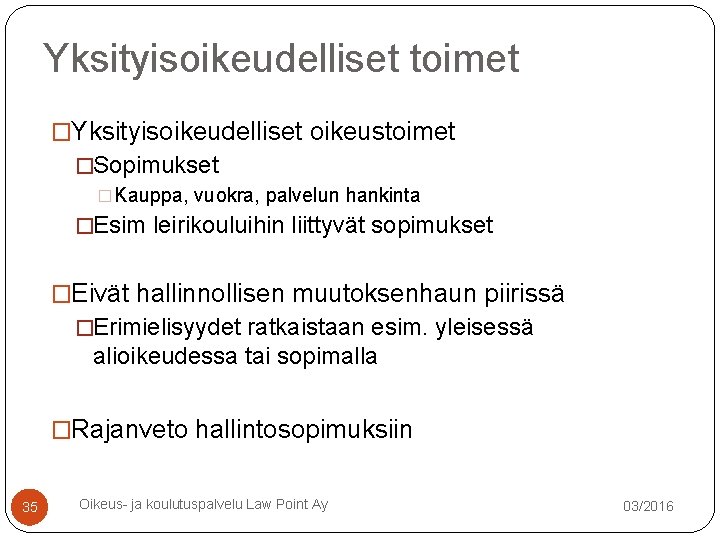 Yksityisoikeudelliset toimet �Yksityisoikeudelliset oikeustoimet �Sopimukset �Kauppa, vuokra, palvelun hankinta �Esim leirikouluihin liittyvät sopimukset �Eivät Yksityisoikeudelliset toimet �Yksityisoikeudelliset oikeustoimet �Sopimukset �Kauppa, vuokra, palvelun hankinta �Esim leirikouluihin liittyvät sopimukset �Eivät