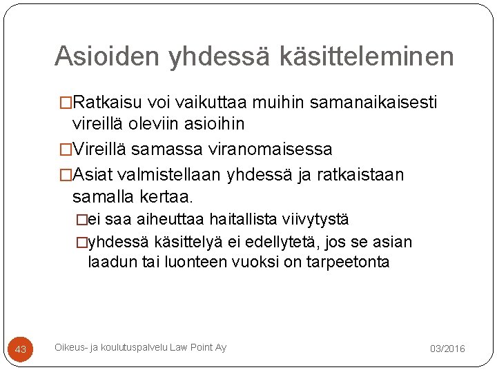 Asioiden yhdessä käsitteleminen �Ratkaisu voi vaikuttaa muihin samanaikaisesti vireillä oleviin asioihin �Vireillä samassa viranomaisessa Asioiden yhdessä käsitteleminen �Ratkaisu voi vaikuttaa muihin samanaikaisesti vireillä oleviin asioihin �Vireillä samassa viranomaisessa