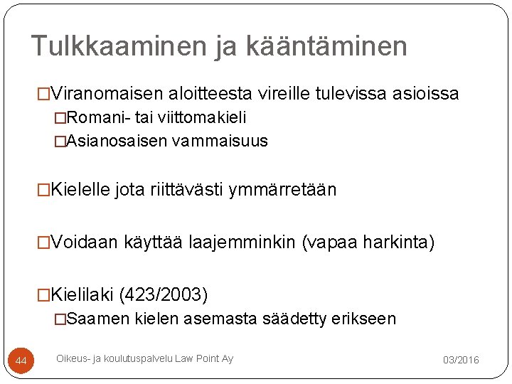 Tulkkaaminen ja kääntäminen �Viranomaisen aloitteesta vireille tulevissa asioissa �Romani- tai viittomakieli �Asianosaisen vammaisuus �Kielelle Tulkkaaminen ja kääntäminen �Viranomaisen aloitteesta vireille tulevissa asioissa �Romani- tai viittomakieli �Asianosaisen vammaisuus �Kielelle