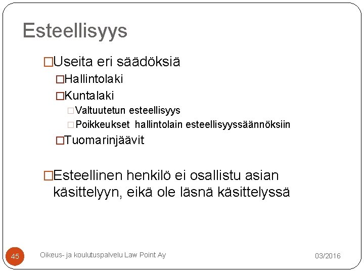 Esteellisyys �Useita eri säädöksiä �Hallintolaki �Kuntalaki �Valtuutetun esteellisyys �Poikkeukset hallintolain esteellisyyssäännöksiin �Tuomarinjäävit �Esteellinen henkilö Esteellisyys �Useita eri säädöksiä �Hallintolaki �Kuntalaki �Valtuutetun esteellisyys �Poikkeukset hallintolain esteellisyyssäännöksiin �Tuomarinjäävit �Esteellinen henkilö