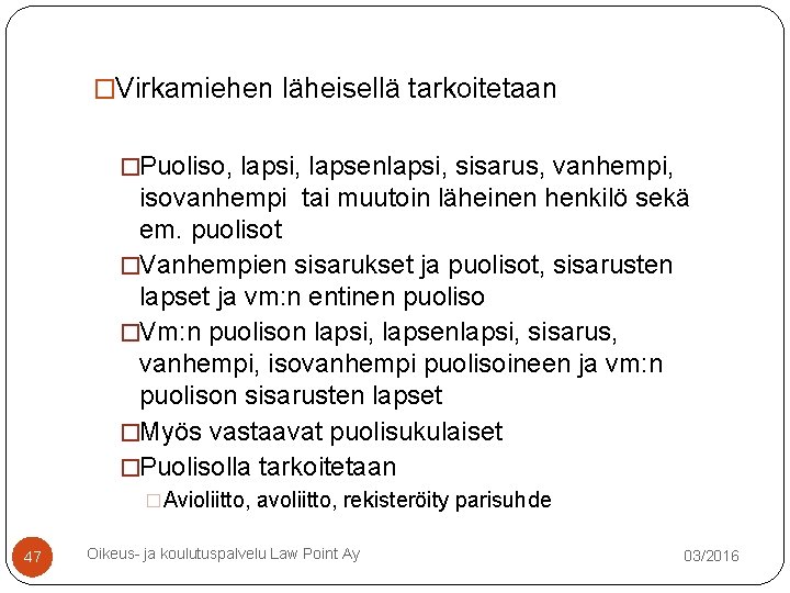 �Virkamiehen läheisellä tarkoitetaan �Puoliso, lapsi, lapsenlapsi, sisarus, vanhempi, isovanhempi tai muutoin läheinen henkilö sekä �Virkamiehen läheisellä tarkoitetaan �Puoliso, lapsi, lapsenlapsi, sisarus, vanhempi, isovanhempi tai muutoin läheinen henkilö sekä
