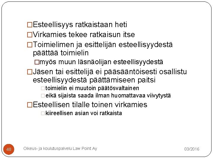 �Esteellisyys ratkaistaan heti �Virkamies tekee ratkaisun itse �Toimielimen ja esittelijän esteellisyydestä päättää toimielin �myös �Esteellisyys ratkaistaan heti �Virkamies tekee ratkaisun itse �Toimielimen ja esittelijän esteellisyydestä päättää toimielin �myös
