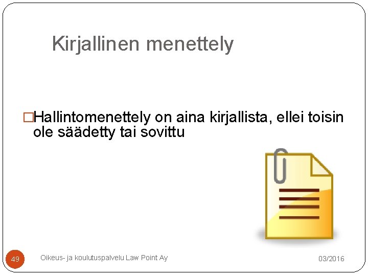 Kirjallinen menettely �Hallintomenettely on aina kirjallista, ellei toisin ole säädetty tai sovittu 49 Oikeus- Kirjallinen menettely �Hallintomenettely on aina kirjallista, ellei toisin ole säädetty tai sovittu 49 Oikeus-