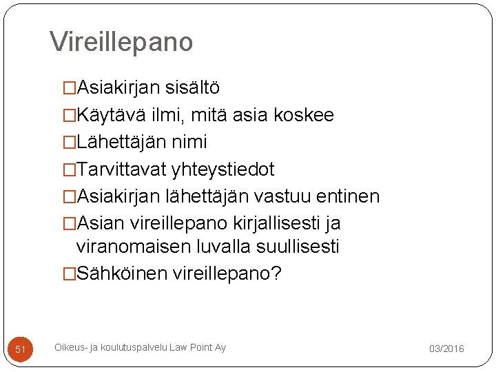 Vireillepano �Asiakirjan sisältö �Käytävä ilmi, mitä asia koskee �Lähettäjän nimi �Tarvittavat yhteystiedot �Asiakirjan lähettäjän Vireillepano �Asiakirjan sisältö �Käytävä ilmi, mitä asia koskee �Lähettäjän nimi �Tarvittavat yhteystiedot �Asiakirjan lähettäjän