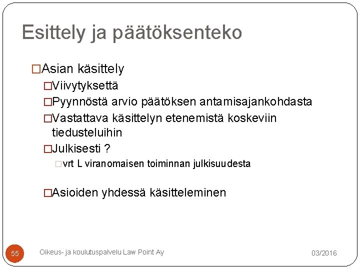 Esittely ja päätöksenteko �Asian käsittely �Viivytyksettä �Pyynnöstä arvio päätöksen antamisajankohdasta �Vastattava käsittelyn etenemistä koskeviin Esittely ja päätöksenteko �Asian käsittely �Viivytyksettä �Pyynnöstä arvio päätöksen antamisajankohdasta �Vastattava käsittelyn etenemistä koskeviin