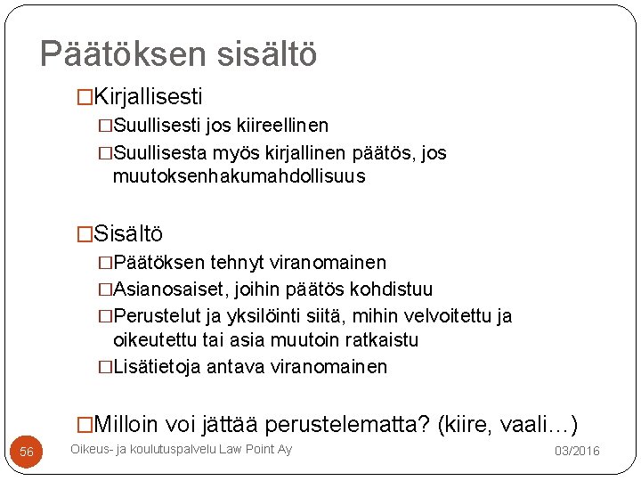 Päätöksen sisältö �Kirjallisesti �Suullisesti jos kiireellinen �Suullisesta myös kirjallinen päätös, jos muutoksenhakumahdollisuus �Sisältö �Päätöksen Päätöksen sisältö �Kirjallisesti �Suullisesti jos kiireellinen �Suullisesta myös kirjallinen päätös, jos muutoksenhakumahdollisuus �Sisältö �Päätöksen
