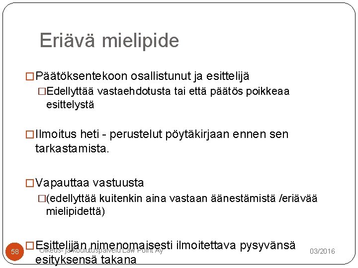 Eriävä mielipide � Päätöksentekoon osallistunut ja esittelijä �Edellyttää vastaehdotusta tai että päätös poikkeaa esittelystä Eriävä mielipide � Päätöksentekoon osallistunut ja esittelijä �Edellyttää vastaehdotusta tai että päätös poikkeaa esittelystä