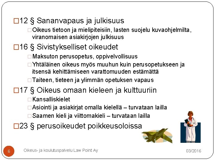 � 12 § Sananvapaus ja julkisuus �Oikeus tietoon ja mielipiteisiin, lasten suojelu kuvaohjelmilta, viranomaisen � 12 § Sananvapaus ja julkisuus �Oikeus tietoon ja mielipiteisiin, lasten suojelu kuvaohjelmilta, viranomaisen