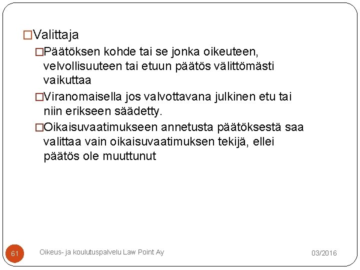 �Valittaja �Päätöksen kohde tai se jonka oikeuteen, velvollisuuteen tai etuun päätös välittömästi vaikuttaa �Viranomaisella �Valittaja �Päätöksen kohde tai se jonka oikeuteen, velvollisuuteen tai etuun päätös välittömästi vaikuttaa �Viranomaisella