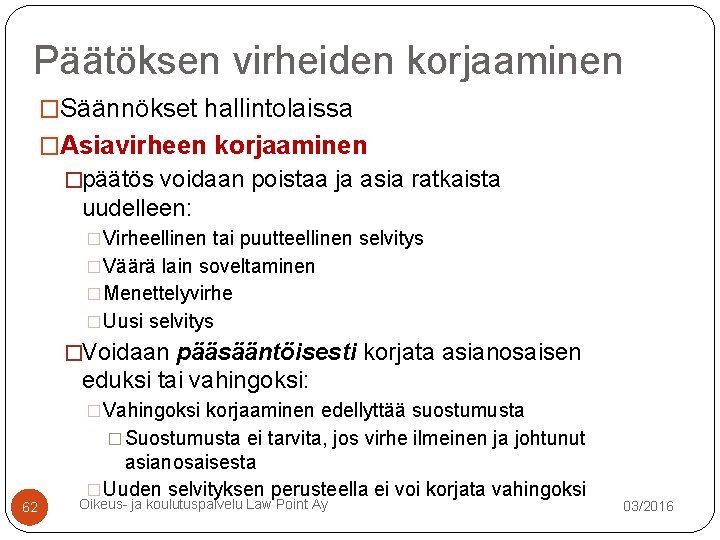 Päätöksen virheiden korjaaminen �Säännökset hallintolaissa �Asiavirheen korjaaminen �päätös voidaan poistaa ja asia ratkaista uudelleen: Päätöksen virheiden korjaaminen �Säännökset hallintolaissa �Asiavirheen korjaaminen �päätös voidaan poistaa ja asia ratkaista uudelleen: