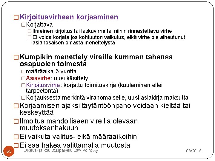 � Kirjoitusvirheen korjaaminen �Korjattava � Ilmeinen kirjoitus tai laskuvirhe tai niihin rinnastettava virhe � � Kirjoitusvirheen korjaaminen �Korjattava � Ilmeinen kirjoitus tai laskuvirhe tai niihin rinnastettava virhe �