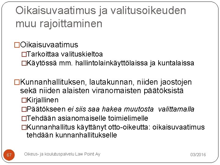Oikaisuvaatimus ja valitusoikeuden muu rajoittaminen �Oikaisuvaatimus �Tarkoittaa valituskieltoa �Käytössä mm. hallintolainkäyttölaissa ja kuntalaissa �Kunnanhallituksen, Oikaisuvaatimus ja valitusoikeuden muu rajoittaminen �Oikaisuvaatimus �Tarkoittaa valituskieltoa �Käytössä mm. hallintolainkäyttölaissa ja kuntalaissa �Kunnanhallituksen,