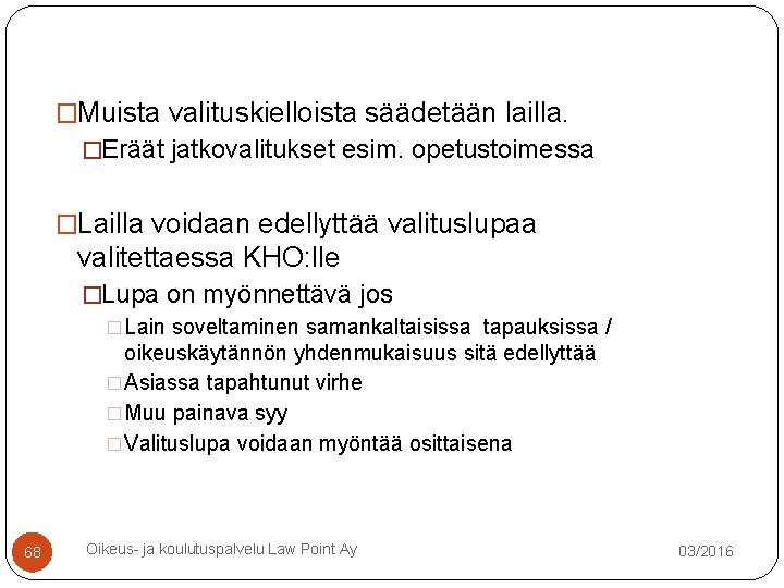 �Muista valituskielloista säädetään lailla. �Eräät jatkovalitukset esim. opetustoimessa �Lailla voidaan edellyttää valituslupaa valitettaessa KHO: �Muista valituskielloista säädetään lailla. �Eräät jatkovalitukset esim. opetustoimessa �Lailla voidaan edellyttää valituslupaa valitettaessa KHO: