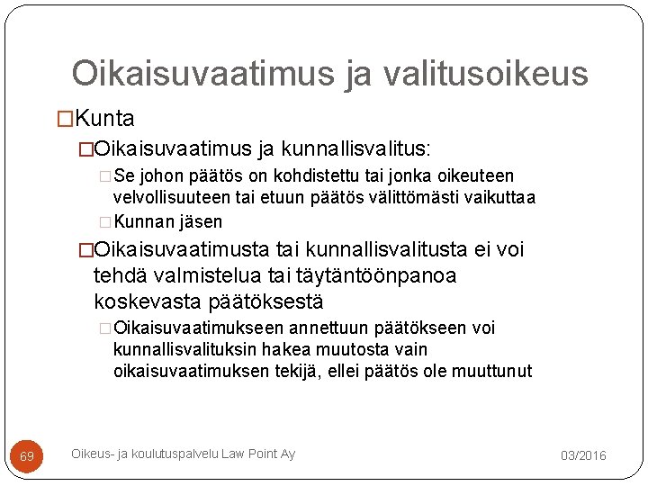 Oikaisuvaatimus ja valitusoikeus �Kunta �Oikaisuvaatimus ja kunnallisvalitus: �Se johon päätös on kohdistettu tai jonka Oikaisuvaatimus ja valitusoikeus �Kunta �Oikaisuvaatimus ja kunnallisvalitus: �Se johon päätös on kohdistettu tai jonka