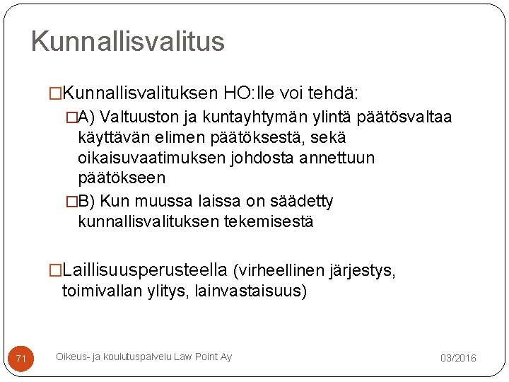 Kunnallisvalitus �Kunnallisvalituksen HO: lle voi tehdä: �A) Valtuuston ja kuntayhtymän ylintä päätösvaltaa käyttävän elimen Kunnallisvalitus �Kunnallisvalituksen HO: lle voi tehdä: �A) Valtuuston ja kuntayhtymän ylintä päätösvaltaa käyttävän elimen