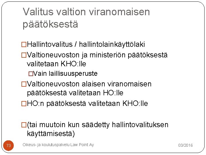 Valitus valtion viranomaisen päätöksestä �Hallintovalitus / hallintolainkäyttölaki �Valtioneuvoston ja ministeriön päätöksestä valitetaan KHO: lle Valitus valtion viranomaisen päätöksestä �Hallintovalitus / hallintolainkäyttölaki �Valtioneuvoston ja ministeriön päätöksestä valitetaan KHO: lle