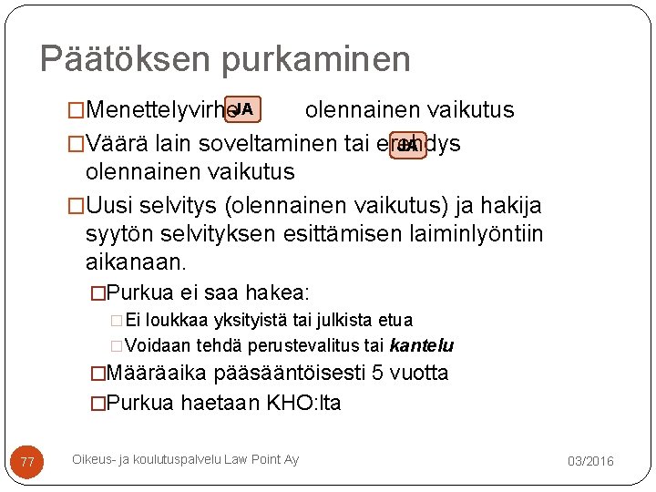 Päätöksen purkaminen �Menettelyvirhe. JA olennainen vaikutus �Väärä lain soveltaminen tai erehdys JA olennainen vaikutus Päätöksen purkaminen �Menettelyvirhe. JA olennainen vaikutus �Väärä lain soveltaminen tai erehdys JA olennainen vaikutus