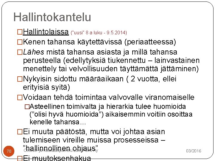 Hallintokantelu �Hallintolaissa (“uusi” 8 a luku - 9. 5. 2014) �Kenen tahansa käytettävissä (periaatteessa) Hallintokantelu �Hallintolaissa (“uusi” 8 a luku - 9. 5. 2014) �Kenen tahansa käytettävissä (periaatteessa)