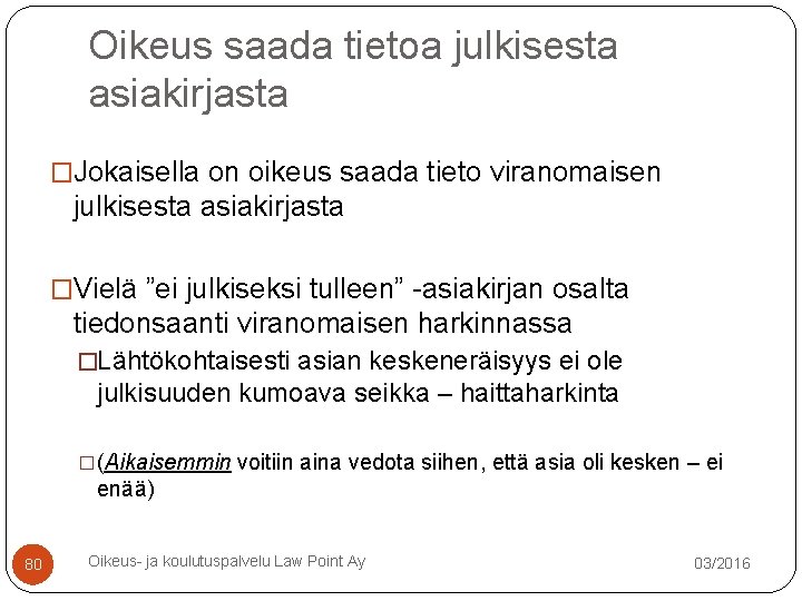 Oikeus saada tietoa julkisesta asiakirjasta �Jokaisella on oikeus saada tieto viranomaisen julkisesta asiakirjasta �Vielä Oikeus saada tietoa julkisesta asiakirjasta �Jokaisella on oikeus saada tieto viranomaisen julkisesta asiakirjasta �Vielä