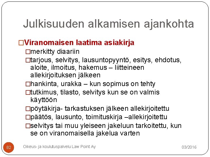 Julkisuuden alkamisen ajankohta �Viranomaisen laatima asiakirja �merkitty diaariin �tarjous, selvitys, lausuntopyyntö, esitys, ehdotus, aloite, Julkisuuden alkamisen ajankohta �Viranomaisen laatima asiakirja �merkitty diaariin �tarjous, selvitys, lausuntopyyntö, esitys, ehdotus, aloite,