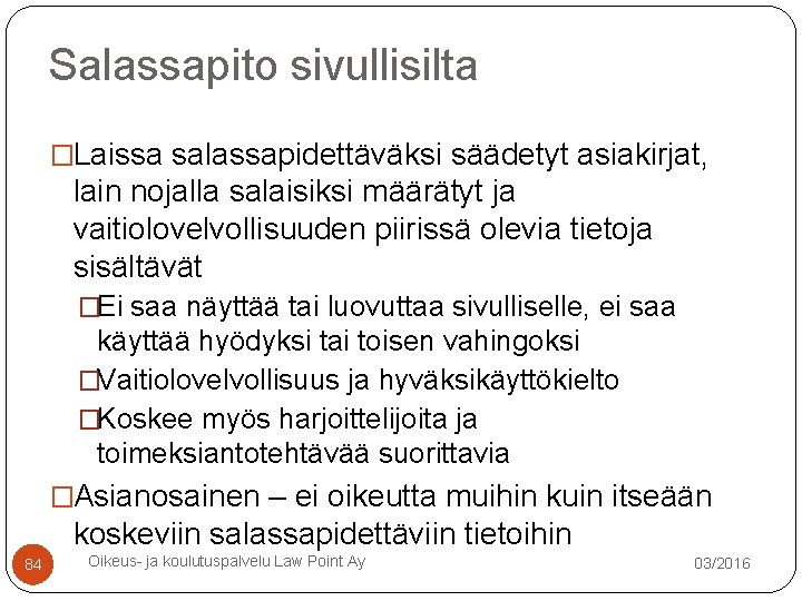 Salassapito sivullisilta �Laissa salassapidettäväksi säädetyt asiakirjat, lain nojalla salaisiksi määrätyt ja vaitiolovelvollisuuden piirissä olevia Salassapito sivullisilta �Laissa salassapidettäväksi säädetyt asiakirjat, lain nojalla salaisiksi määrätyt ja vaitiolovelvollisuuden piirissä olevia