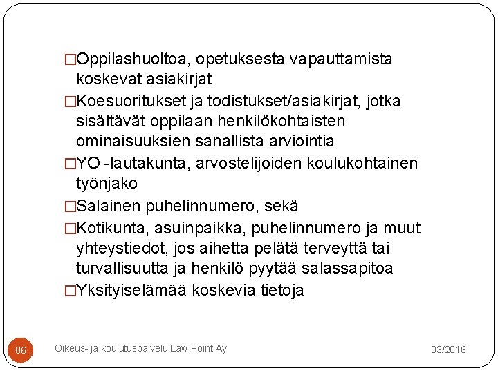 �Oppilashuoltoa, opetuksesta vapauttamista koskevat asiakirjat �Koesuoritukset ja todistukset/asiakirjat, jotka sisältävät oppilaan henkilökohtaisten ominaisuuksien sanallista �Oppilashuoltoa, opetuksesta vapauttamista koskevat asiakirjat �Koesuoritukset ja todistukset/asiakirjat, jotka sisältävät oppilaan henkilökohtaisten ominaisuuksien sanallista