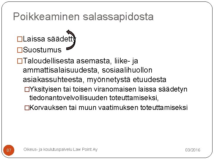 Poikkeaminen salassapidosta �Laissa säädetty �Suostumus �Taloudellisesta asemasta, liike- ja ammattisalaisuudesta, sosiaalihuollon asiakassuhteesta, myönnetystä etuudesta Poikkeaminen salassapidosta �Laissa säädetty �Suostumus �Taloudellisesta asemasta, liike- ja ammattisalaisuudesta, sosiaalihuollon asiakassuhteesta, myönnetystä etuudesta
