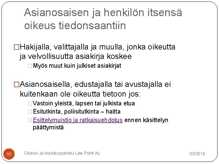 Asianosaisen ja henkilön itsensä oikeus tiedonsaantiin �Hakijalla, valittajalla ja muulla, jonka oikeutta ja velvollisuutta Asianosaisen ja henkilön itsensä oikeus tiedonsaantiin �Hakijalla, valittajalla ja muulla, jonka oikeutta ja velvollisuutta