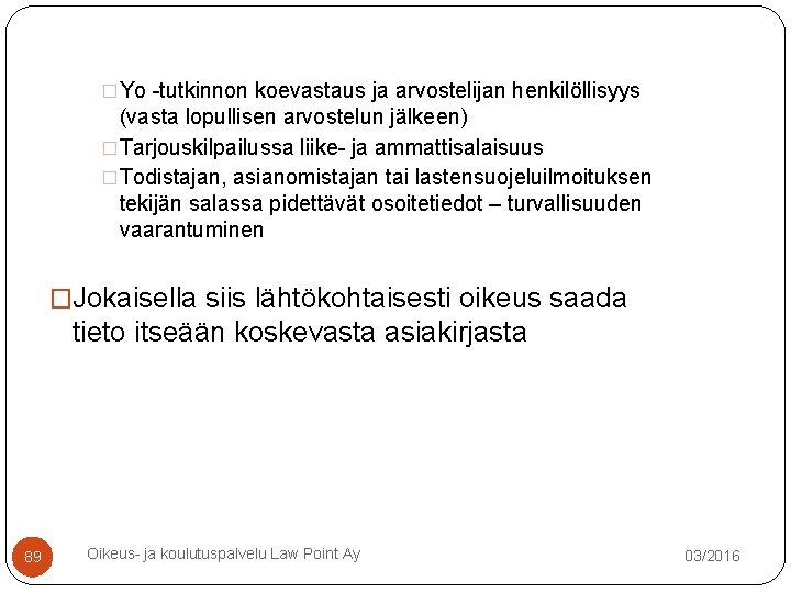 �Yo -tutkinnon koevastaus ja arvostelijan henkilöllisyys (vasta lopullisen arvostelun jälkeen) �Tarjouskilpailussa liike- ja ammattisalaisuus �Yo -tutkinnon koevastaus ja arvostelijan henkilöllisyys (vasta lopullisen arvostelun jälkeen) �Tarjouskilpailussa liike- ja ammattisalaisuus