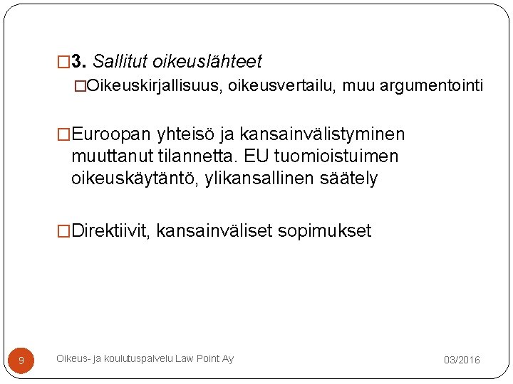 � 3. Sallitut oikeuslähteet �Oikeuskirjallisuus, oikeusvertailu, muu argumentointi �Euroopan yhteisö ja kansainvälistyminen muuttanut tilannetta. � 3. Sallitut oikeuslähteet �Oikeuskirjallisuus, oikeusvertailu, muu argumentointi �Euroopan yhteisö ja kansainvälistyminen muuttanut tilannetta.