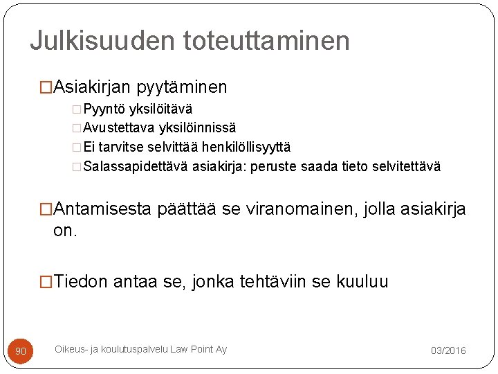 Julkisuuden toteuttaminen �Asiakirjan pyytäminen �Pyyntö yksilöitävä �Avustettava yksilöinnissä �Ei tarvitse selvittää henkilöllisyyttä �Salassapidettävä asiakirja: Julkisuuden toteuttaminen �Asiakirjan pyytäminen �Pyyntö yksilöitävä �Avustettava yksilöinnissä �Ei tarvitse selvittää henkilöllisyyttä �Salassapidettävä asiakirja: