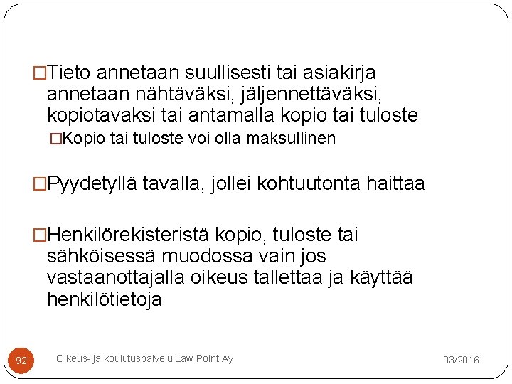 �Tieto annetaan suullisesti tai asiakirja annetaan nähtäväksi, jäljennettäväksi, kopiotavaksi tai antamalla kopio tai tuloste �Tieto annetaan suullisesti tai asiakirja annetaan nähtäväksi, jäljennettäväksi, kopiotavaksi tai antamalla kopio tai tuloste